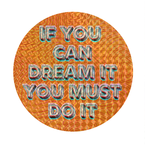 IF YOU CAN DREAM IT, YOU MUST DO IT. - Circle Sticker by AP