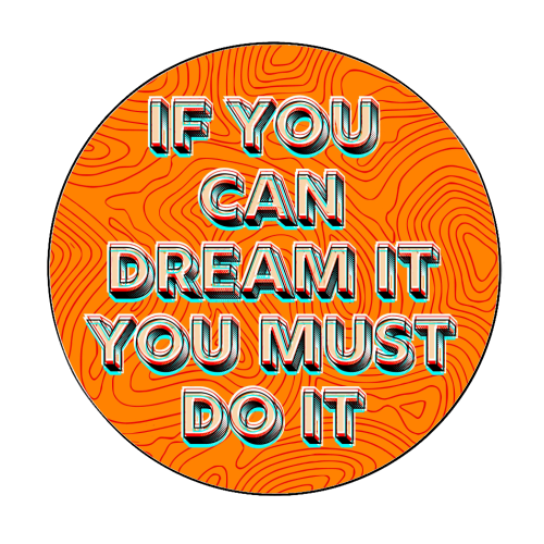 IF YOU CAN DREAM IT, YOU MUST DO IT. - Circle Sticker by AP
