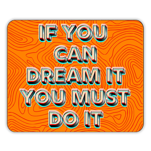 IF YOU CAN DREAM IT, YOU MUST DO IT. - designer placemat by AP