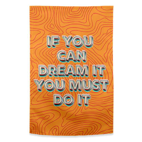 IF YOU CAN DREAM IT, YOU MUST DO IT. - funny tea towel by AP