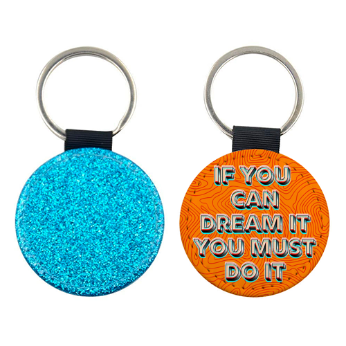 IF YOU CAN DREAM IT, YOU MUST DO IT. - keyring by AP