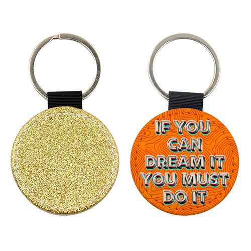 IF YOU CAN DREAM IT, YOU MUST DO IT. - keyring by AP