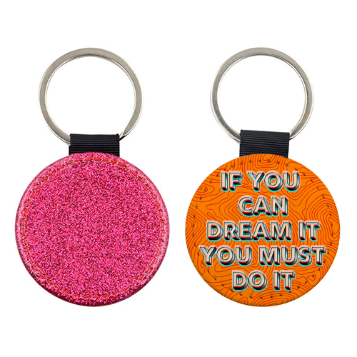 IF YOU CAN DREAM IT, YOU MUST DO IT. - keyring by AP