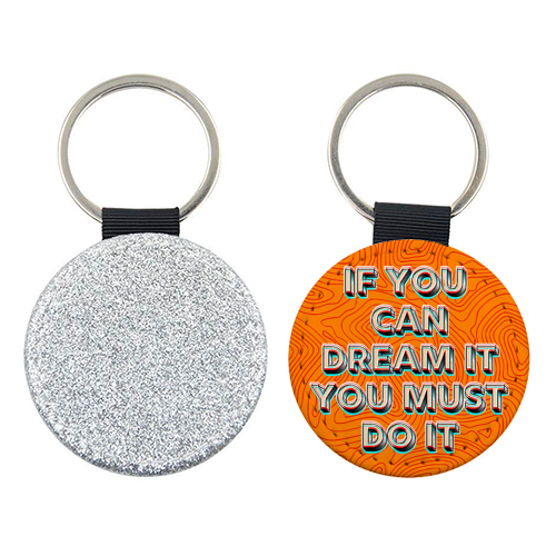 IF YOU CAN DREAM IT, YOU MUST DO IT. - keyring by AP