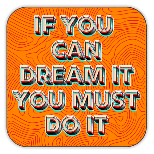 IF YOU CAN DREAM IT, YOU MUST DO IT. - personalised beer coaster by AP