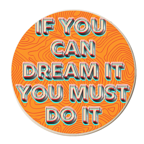 IF YOU CAN DREAM IT, YOU MUST DO IT. - personalised beer coaster by AP