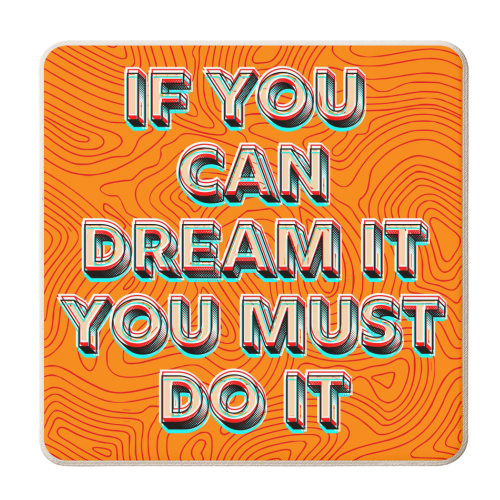 IF YOU CAN DREAM IT, YOU MUST DO IT. - personalised beer coaster by AP