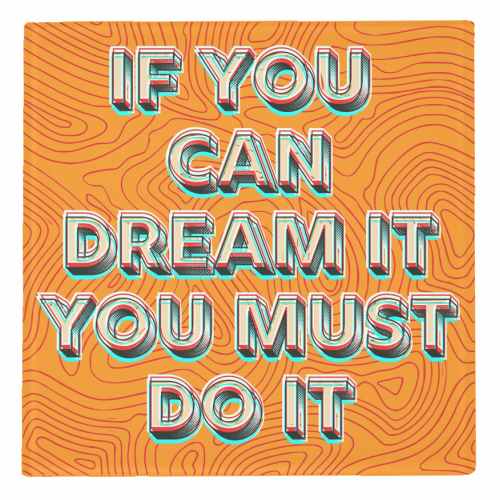 IF YOU CAN DREAM IT, YOU MUST DO IT. - personalised beer coaster by AP