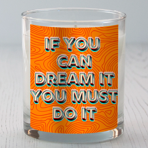 IF YOU CAN DREAM IT, YOU MUST DO IT. - scented candle by AP