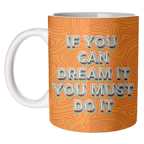 IF YOU CAN DREAM IT, YOU MUST DO IT. - unique mug by AP