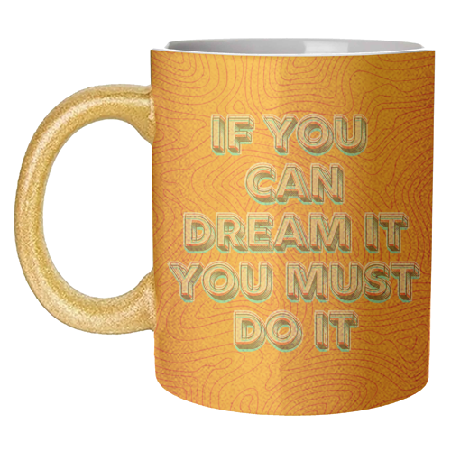 IF YOU CAN DREAM IT, YOU MUST DO IT. - unique mug by AP