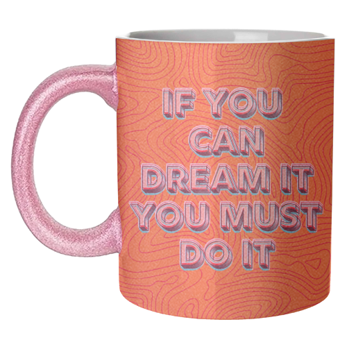 IF YOU CAN DREAM IT, YOU MUST DO IT. - unique mug by AP