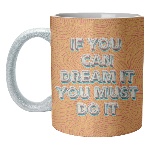 IF YOU CAN DREAM IT, YOU MUST DO IT. - unique mug by AP