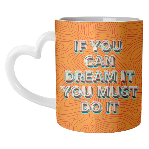 IF YOU CAN DREAM IT, YOU MUST DO IT. - unique mug by AP