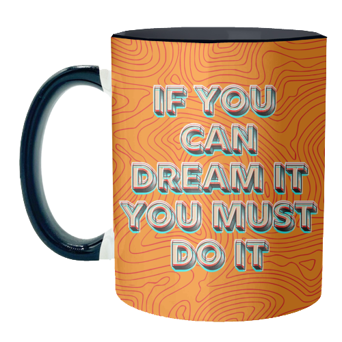 IF YOU CAN DREAM IT, YOU MUST DO IT. - unique mug by AP
