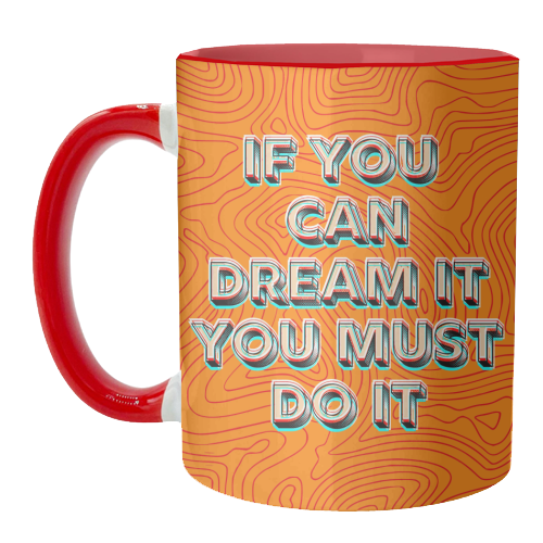 IF YOU CAN DREAM IT, YOU MUST DO IT. - unique mug by AP