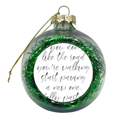 If You Don't Like the Road You're Walking, Start Paving A New One. -Dolly Parton Quote Watercolor Script - xmas bauble by Toni Scott