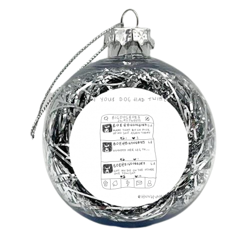 If Your Dog Had Twitter - xmas bauble by Hannah Venables