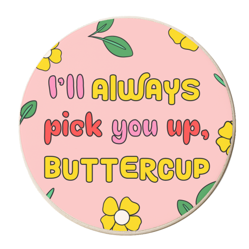 I'll always pick you up buttercup typography quote - Supportive - personalised beer coaster by Lisa Wardle
