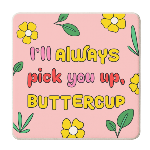 I'll always pick you up buttercup typography quote - Supportive - personalised beer coaster by Lisa Wardle