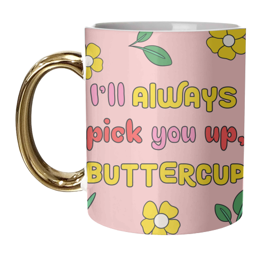 I'll always pick you up buttercup typography quote - Supportive - unique mug by Lisa Wardle