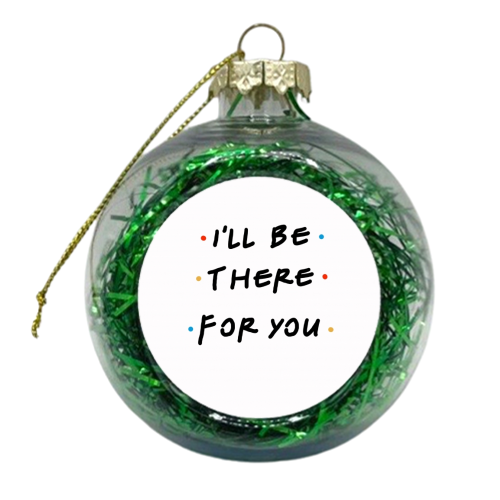 I'll be there for you - colourful christmas bauble by Cheryl Boland