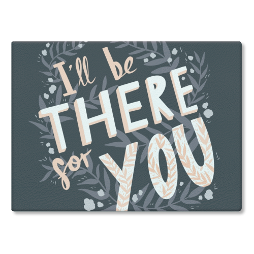 I'll Be There For You - glass chopping board by Amy Harwood