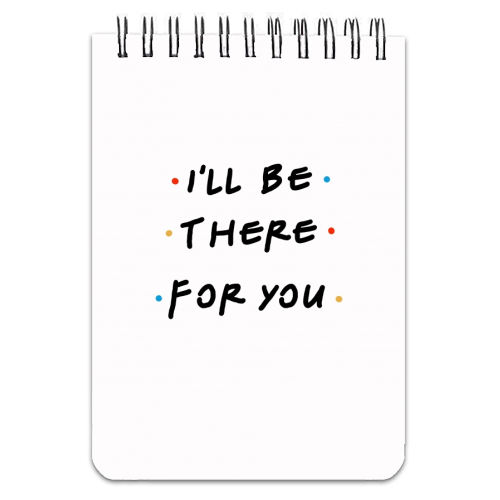 I'll be there for you - personalised A4, A5, A6 notebook by Cheryl Boland