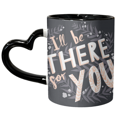 I'll Be There For You - unique mug by Amy Harwood