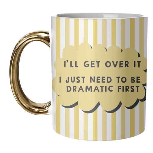 I'll get over it funny dramatic gift - unique mug by Giddy Kipper