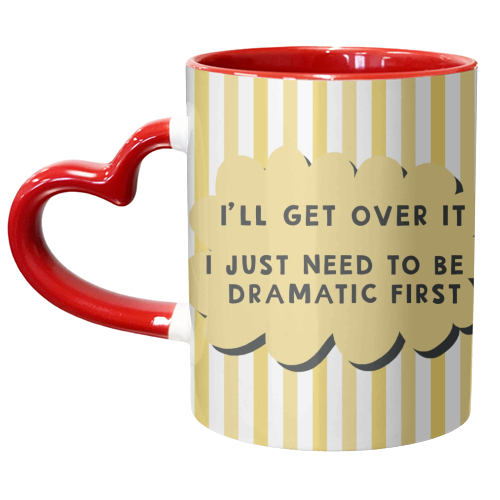 I'll get over it funny dramatic gift - unique mug by Giddy Kipper