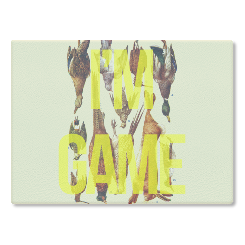 I'm Game - glass chopping board by The 13 Prints