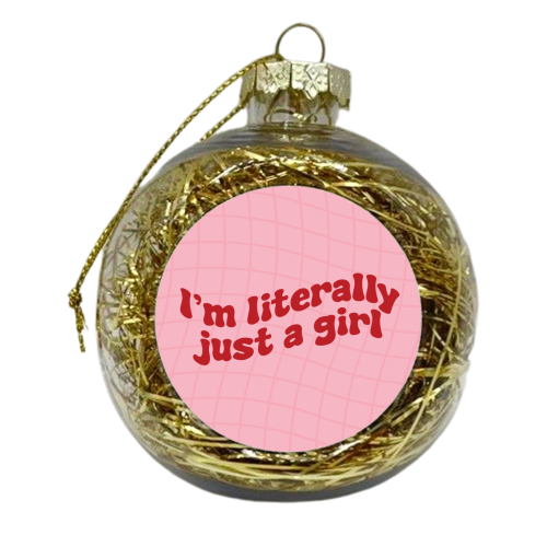 I'm Literally Just a Girl y2k Slogan Giftware - xmas bauble by AbiGoLucky