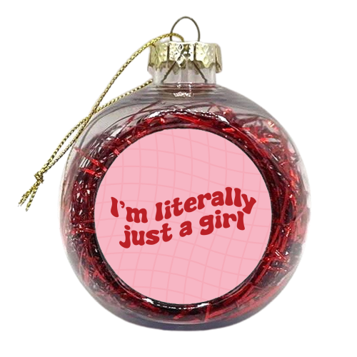 I'm Literally Just a Girl y2k Slogan Giftware - xmas bauble by AbiGoLucky