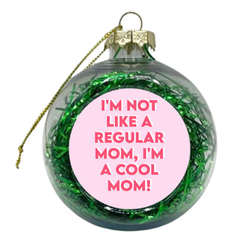 I'm Not Like A Regular Mom, I'm A Cool Mom! - xmas bauble by Wallace Elizabeth