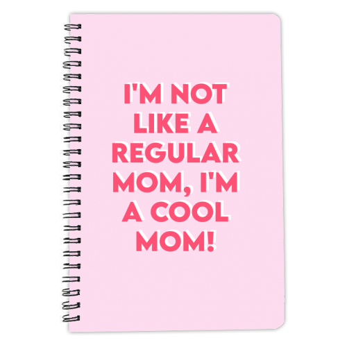 I'm Not Like A Regular Mom, I'm A Cool Mom! - personalised A4, A5, A6 notebook by Wallace Elizabeth