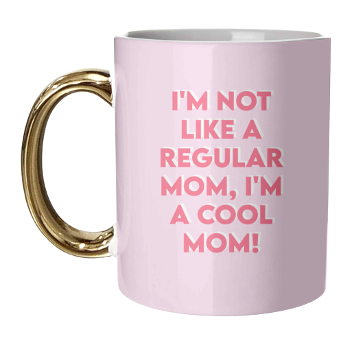 I'm Not Like A Regular Mom, I'm A Cool Mom! - unique mug by Wallace Elizabeth