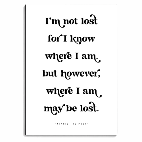 I'm not lost for I know where I am. But however, where I am may be lost. -Winnie the Pooh Quote - personalised A4, A5, A6 notebook by Toni Scott