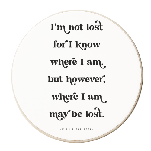 I'm not lost for I know where I am. But however, where I am may be lost. -Winnie the Pooh Quote - personalised beer coaster by Toni Scott