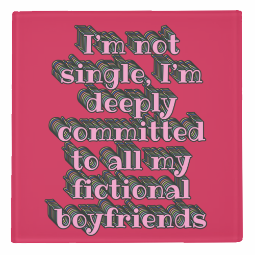 I'm Not Single, I'm Deeply Committed to All My Fictional Boyfriends - personalised beer coaster by Nida Designs