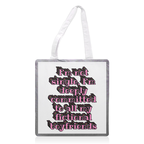 I'm Not Single, I'm Deeply Committed to All My Fictional Boyfriends - printed canvas tote bag by Nida Designs