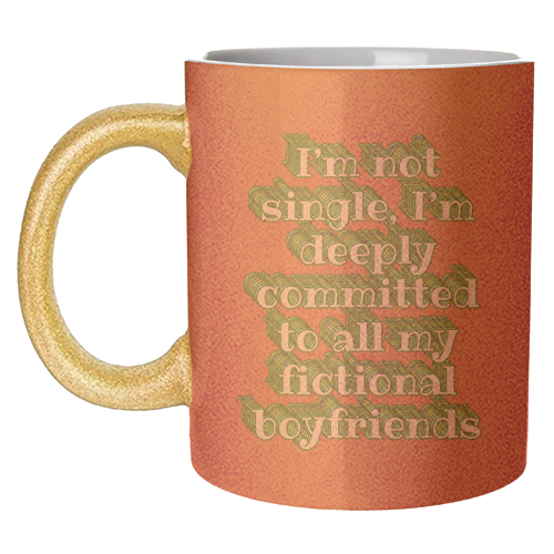 I'm Not Single, I'm Deeply Committed to All My Fictional Boyfriends - unique mug by Nida Designs