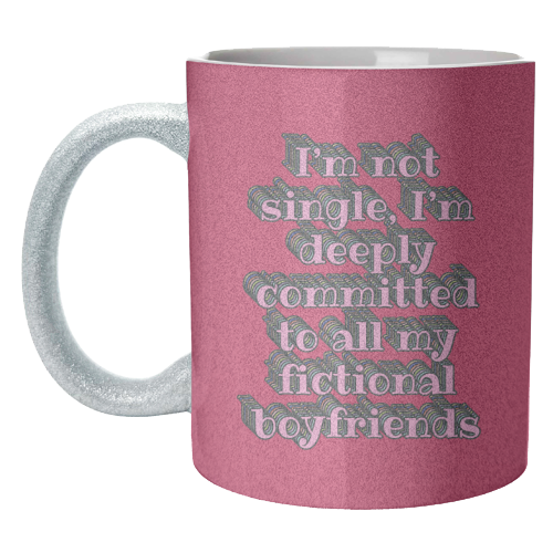 I'm Not Single, I'm Deeply Committed to All My Fictional Boyfriends - unique mug by Nida Designs