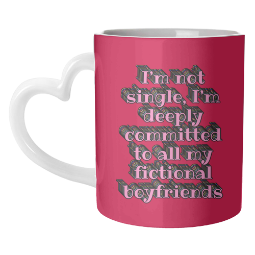 I'm Not Single, I'm Deeply Committed to All My Fictional Boyfriends - unique mug by Nida Designs