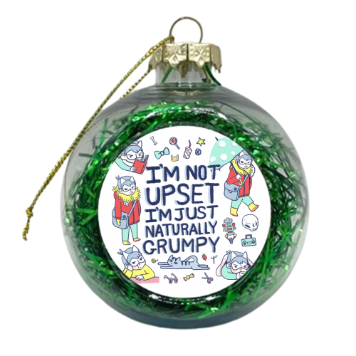I'm not upset, I'm just naturally grumpy - xmas bauble by Frankie Long