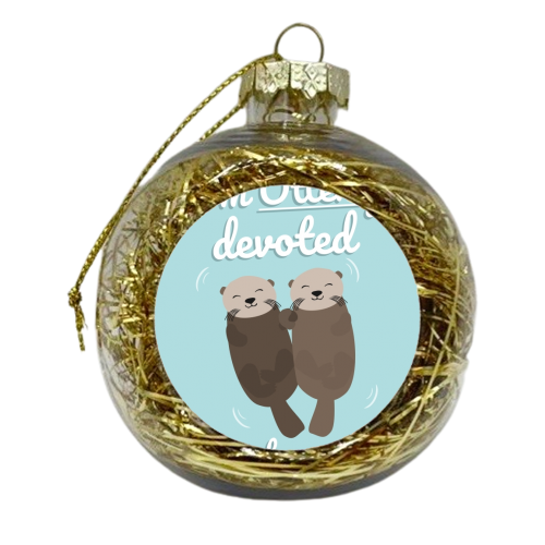 I'm Otterly Devoted To You Cute Otter Animal Nature Fan - xmas bauble by Jon Plant