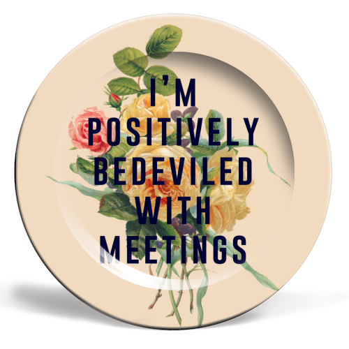 I'm Positively Bedeviled With Meetings - ceramic dinner plate by The 13 Prints