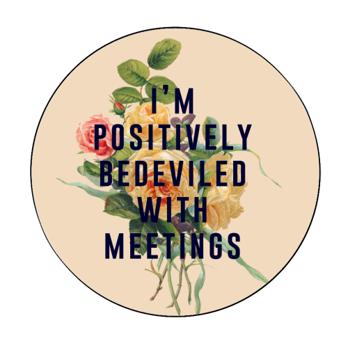 I'm Positively Bedeviled With Meetings - Circle Sticker by The 13 Prints