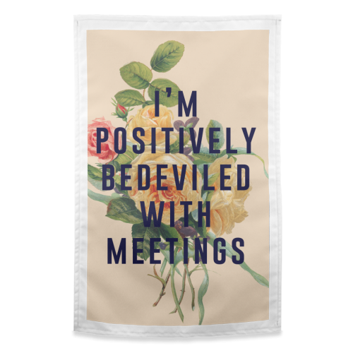 I'm Positively Bedeviled With Meetings - funny tea towel by The 13 Prints