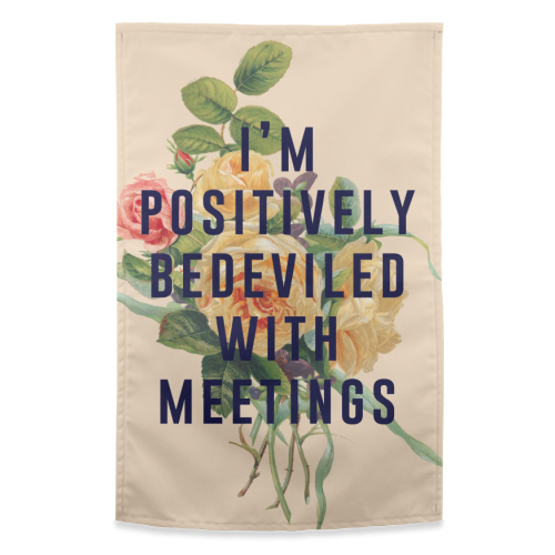 I'm Positively Bedeviled With Meetings - funny tea towel by The 13 Prints